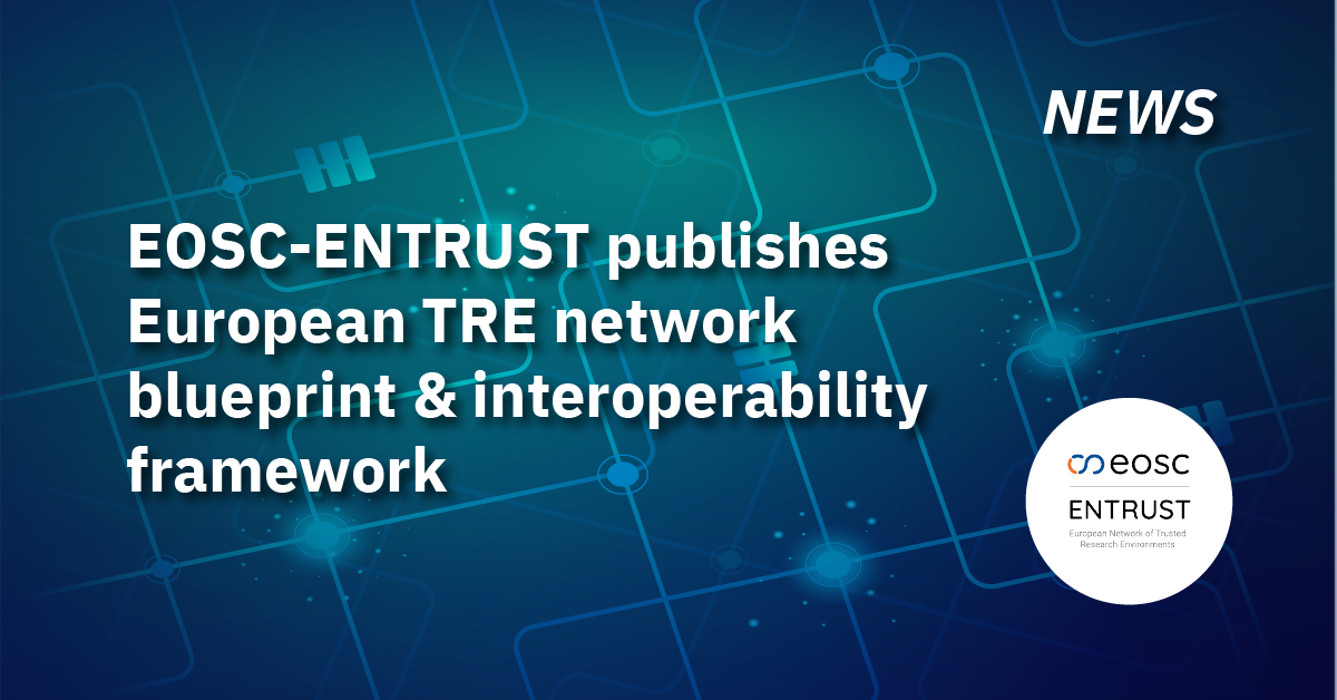 EOSC-ENTRUST publishes European TRE network blueprint and interoperability framework