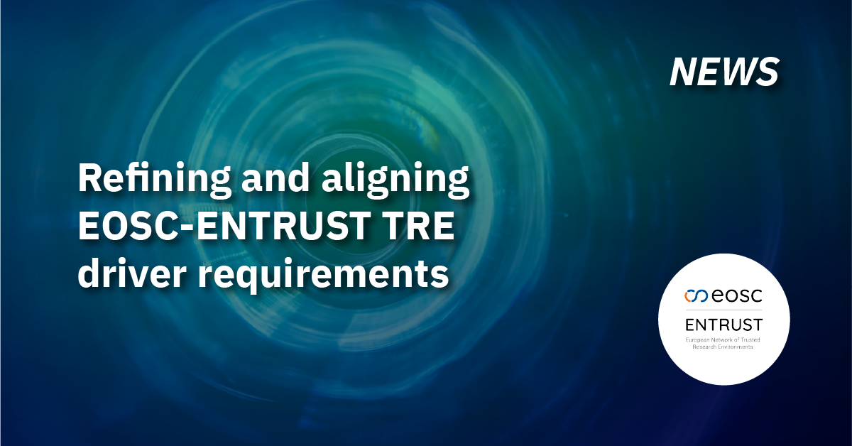 Refining and aligning EOSC-ENTRUST TRE driver requirements